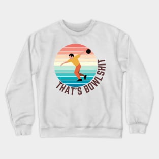 That's bowlshit, Funny bowling, Bowling T-shirt and sticker Crewneck Sweatshirt